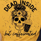 Dead Inside But Caffeinated