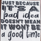 Just Because It's A Bad Idea ... Good Time